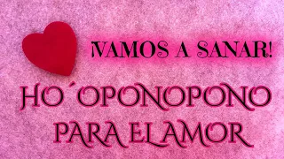 HOOPONOPONO PARA EL AMOR ❤️ Atrayendo el amor ⭐ Sanando las relaciones de PAREJA y el AMOR PROPIO