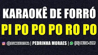 KARAOKÊ DE FORRÓ - PI PO PO PO RO PO (PEDRINHA MORAES)