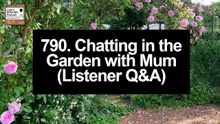 790. Chatting in the Garden with Mum (Listener Q&A)