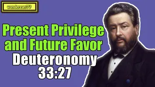 Deuteronomy 33:27 - Present Privilege and Future Favor || Charles Spurgeon