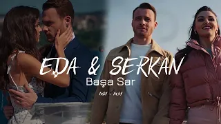 Eda & Serkan || Başa Sar [1x01-1x39]