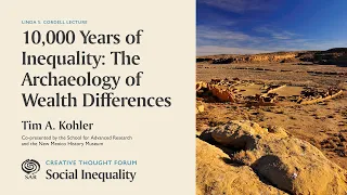 Social Inequality: Tim Kohler, "10,000 Years of Inequality: The Archaeology of Wealth Differences"