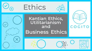 Utilitarianism, Kantian Ethics and Business Ethics