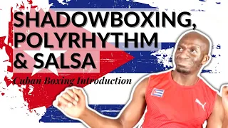 CUBAN BOXING: SHADOWBOXING, POLYRHYTHM & SALSA