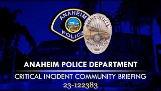 Anaheim PD: Critical Incident Community Briefing Video 23-122383