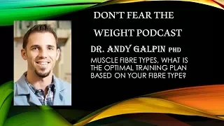 Andy Galpin - Muscle fibre types, The most optimal training plan?