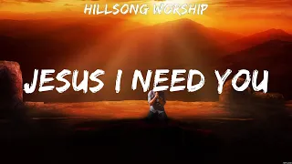 Hillsong Worship - Jesus I Need You (Lyrics) Lauren Daigle, Hillsong Worship