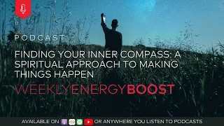 Finding Your Inner Compass: A Spiritual Approach to Making Big Things Happen | Weekly Energy Boost