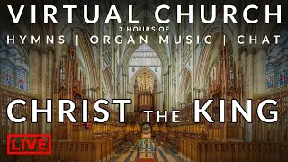 🎵 Virtual Church | Christ the King | Hymns, Organ Music and more!