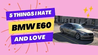 5 Things I Hate (and Love) - BMW e60 530xi edition