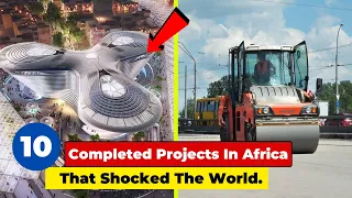 10 Completed Projects In Africa That Shocked The World...