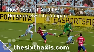 How Does FIFA 18 For Nintendo Switch Compare To PlayStation 4?