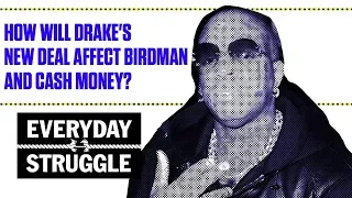 How Will Drake's New Deal Affect Birdman and Cash Money? | Everyday Struggle