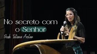 Presb. Tatiana Arslan  | No secreto com o Senhor | Culto de Mulheres | Igreja Bola de Neve