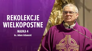 REKOLEKCJE WIELKOPOSTNE 2024 - Nauka 4 - ks. Adam Adamski