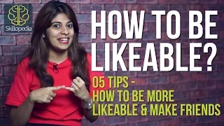 5 tips - How to be likeable & make more friends (Personality Development video by Skillopedia)