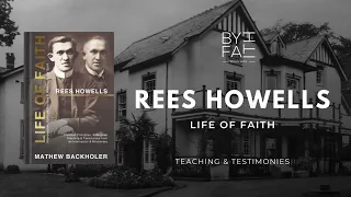 Rees Howells, Life of Faith. The Long-Awaited Sequel to Rees Howells Intercessor by Mathew Backholer