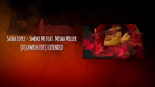 Sasha Lopez - Smoke me ❌ feat. Misha Miller ( DJ LAWREN EDIT) EXTENDED