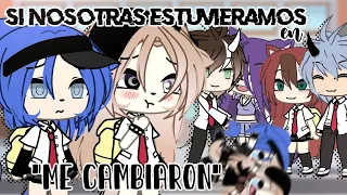 ||✨SI NOSOTRAS ESTUVIÉRAMOS EN "ME CAMBIARON"✨|| Ft.@foxxvzk|| GachaLife