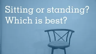 Sitting or standing? Which is best?