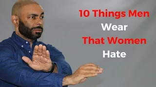 10 Things Men Wear That Women Hate !