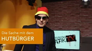 Die Sache mit dem HUTBÜRGER