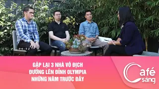 GẶP LẠI 3 NHÀ VÔ ĐỊCH ĐƯỜNG LÊN ĐỈNH OLYMPIA ĐỜI TRƯỚC