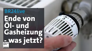 Ende von Öl- und Gasheizung - was jetzt? | BR24live