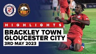 HIGHLIGHTS  Brackley Town v Gloucester City - Play-off Eliminator - 3rd May 2023