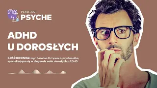 ADHD u dorosłych. "Nie potrafią dłużej skupić się na jakiejś czynności" #psyche #podcast