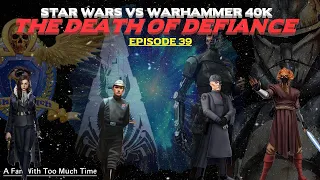 Star Wars vs Warhammer 40K Episode 39: The Death of Defiance