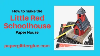 Little Red Schoolhouse Paper House Paperglitterglue