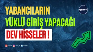 Yabancının Yüklü Giriş Yapacağı Dev Hisseler - Bölüm 3