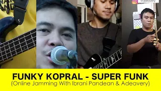 FUNKY KOPRAL - SUPER FUNK (Online jamming with IBRANI PANDEAN & ADEAVERY)