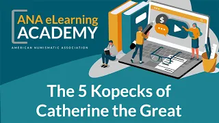 ANA eLearning Academy - The 5 Kopecks of Catherine the Great