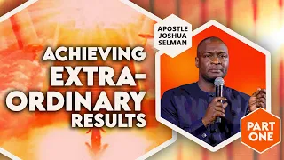 [FULL SERMON] PROVEN WAYS TO ACHIEVE EXTRAORDINARY RESULTS  (Part 1) - Apostle Joshua Selman