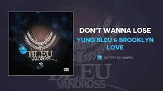 Yung Bleu & Brooklyn Love - Don't Wanna Lose (AUDIO)