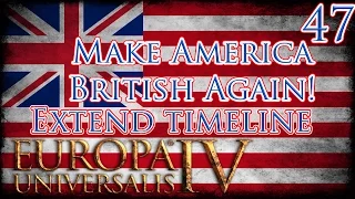 Let's Play Europa Universalis IV Extended Timeline Make America British Again Part 47