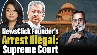 Supreme Court orders release of NewsClick founder, calls arrest illegal |Sanjay Hegde| Faye D'Souza