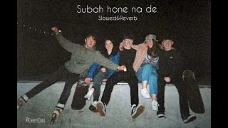 Subah hone na de (Slowed&Reverb).