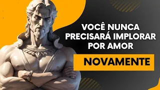 DESCUBRA POR QUE NUNCA PRECISARÁ IMPLORAR POR AMOR NOVAMENTE | ESNSINAMAENTOS PODEROSOS | ESTOICISMO