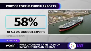 Port of Corpus Christi CEO on Russian oil ban: ‘We certainly can expect to see higher fuel prices’