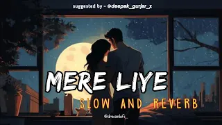 mere liye | slowed x reverb | Akhil Sachdeva | dreamlofi