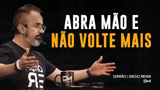 ABRA MÃO E NÃO VOLTE MAIS - #DIEGOMENIN | SERMÃO