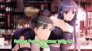 Falling For My Former Wife S2 FULL ENG SUB #ceo #romance