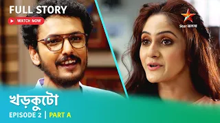 খড়কুটো | Episode 2 | Part A