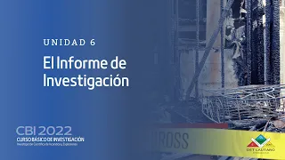 Unidad 6 - El Informe  de Investigación - CBI 2022