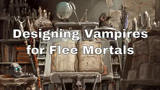 Designing Vampires for MCDM's Flee Mortals #dnd #lazydm