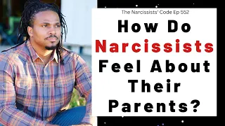 How do Narcissists feel about their parents or caretakers? | The Narcissists' Code Ep 552