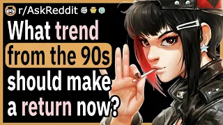 What trend from the 90s should make a return?